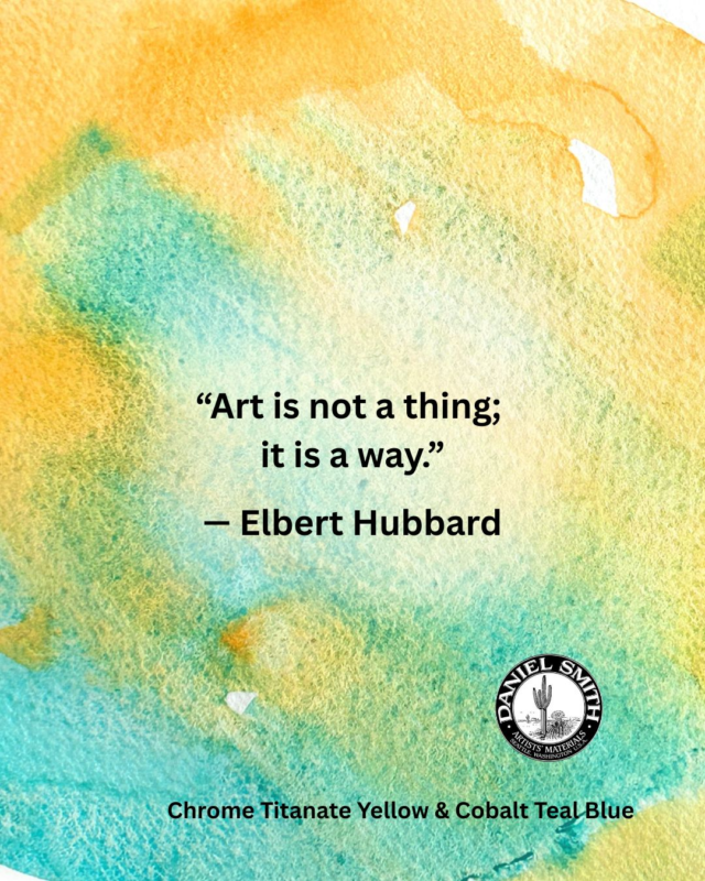 “Art is not a thing; it is a way.” – Elbert HubbardDo you see art as something you do… or a way you live?#danielsmith #danielsmithartistsmaterials #danielsmithwatercolors #artquotes